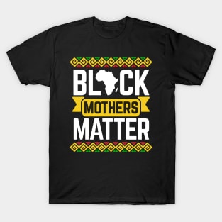 Black Mothers Matter For Mom Black History Month T-Shirt